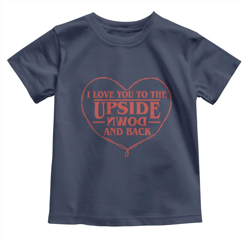 Funny Stranger Valentines Day Toddler T Shirt I Love You To The Upside Down And Back