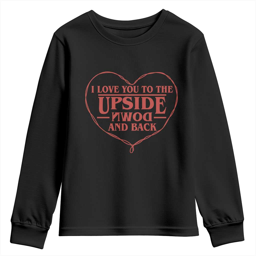 Funny Stranger Valentines Day Youth Sweatshirt I Love You To The Upside Down And Back