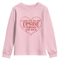 Funny Stranger Valentines Day Youth Sweatshirt I Love You To The Upside Down And Back