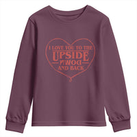 Funny Stranger Valentines Day Youth Sweatshirt I Love You To The Upside Down And Back