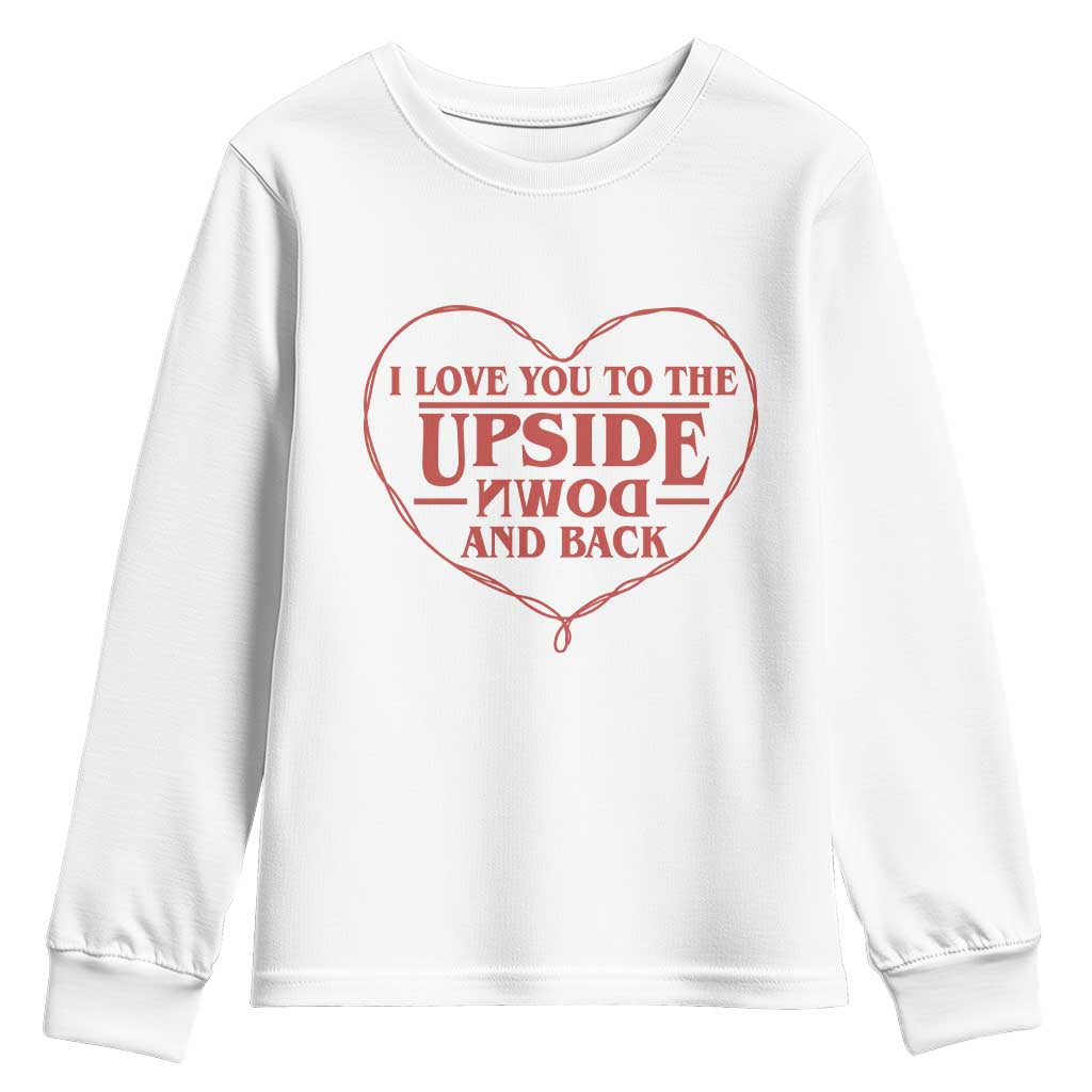 Funny Stranger Valentines Day Youth Sweatshirt I Love You To The Upside Down And Back