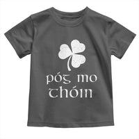 Funny Irish Pog Mo Thoin Toddler T Shirt St Patrick's Day Gaelic Saying Shamrock