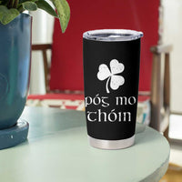 Funny Irish Pog Mo Thoin Tumbler Cup St Patrick's Day Gaelic Saying Shamrock