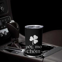 Funny Irish Pog Mo Thoin Tumbler Cup St Patrick's Day Gaelic Saying Shamrock