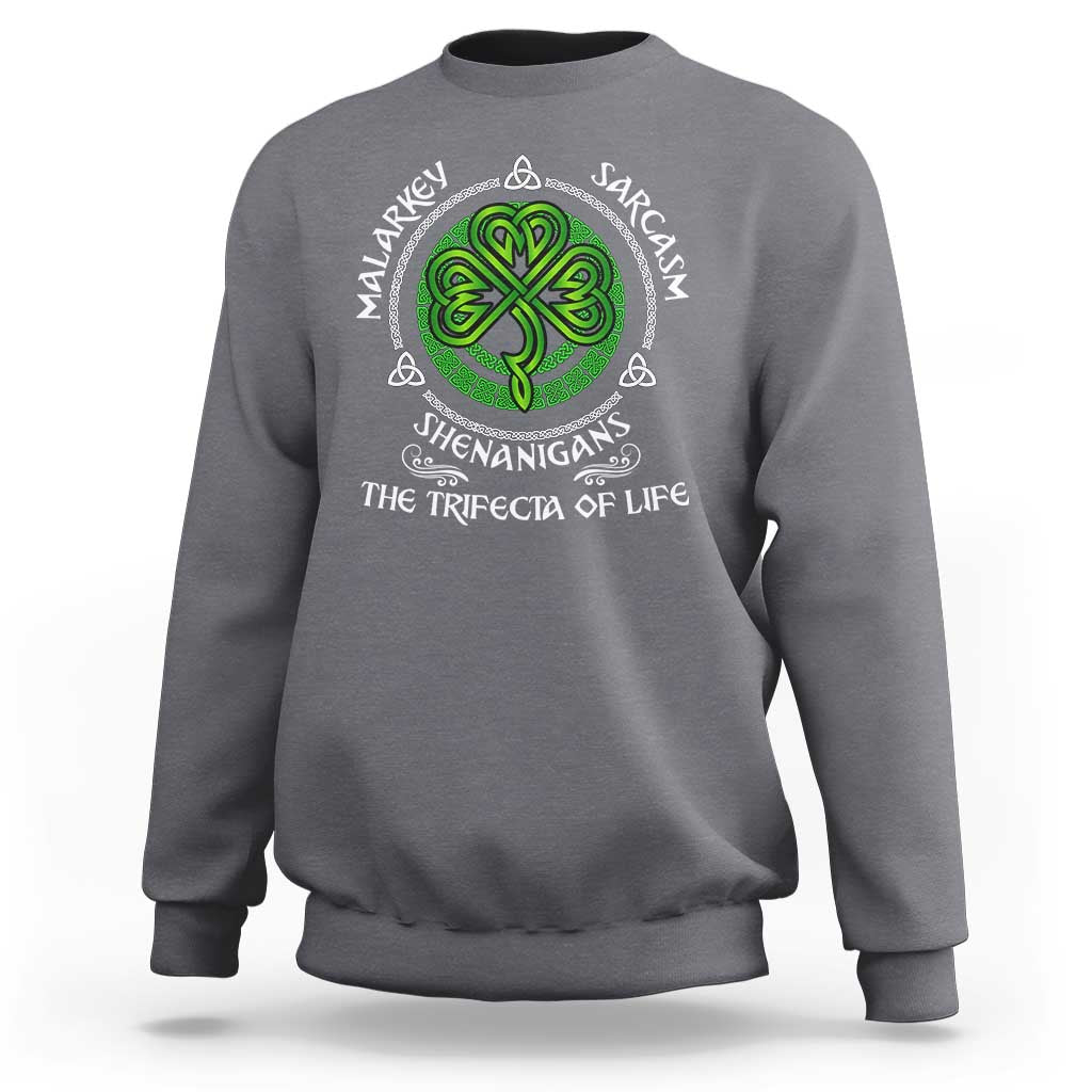 Funny St Patricks Day Irish Pride Sweatshirt Malarkey Sarcasm Shenanigans The Trifecta Of Life