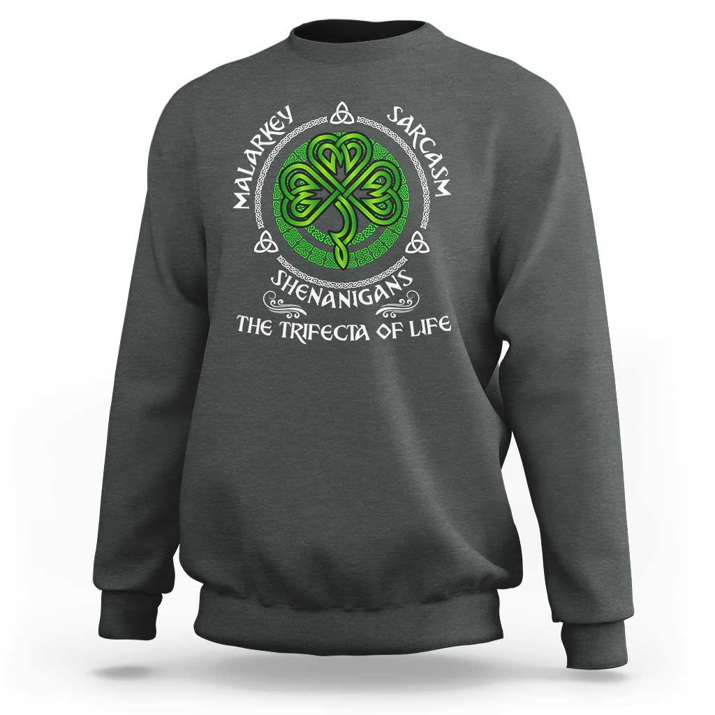 Funny St Patricks Day Irish Pride Sweatshirt Malarkey Sarcasm Shenanigans The Trifecta Of Life