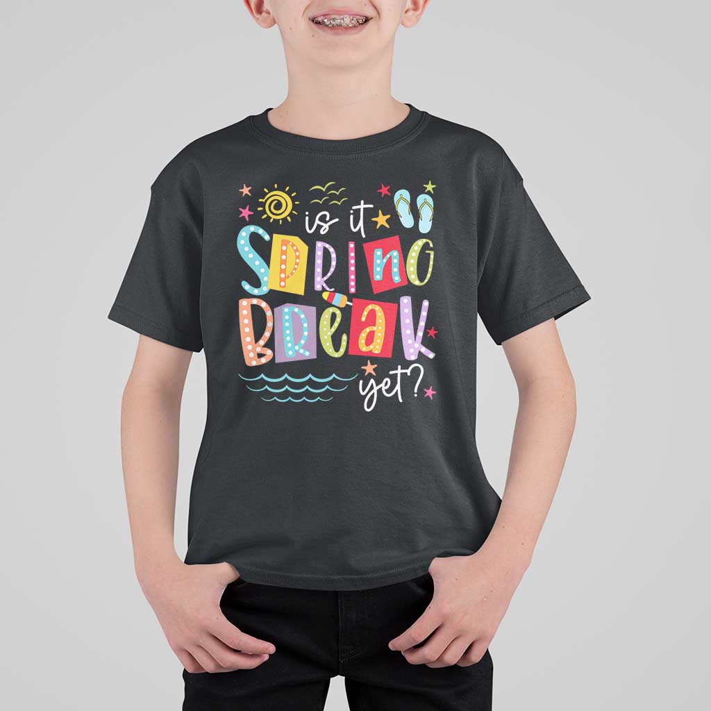 Funny Is It Spring Break Yet T Shirt For Kid Spring Vacation Beach