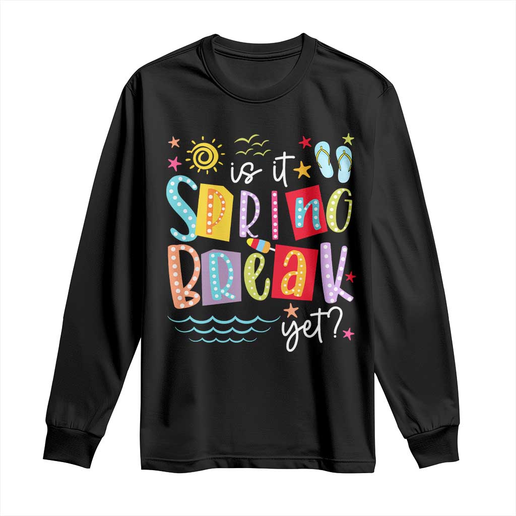 Funny Is It Spring Break Yet Long Sleeve Shirt Spring Vacation Beach