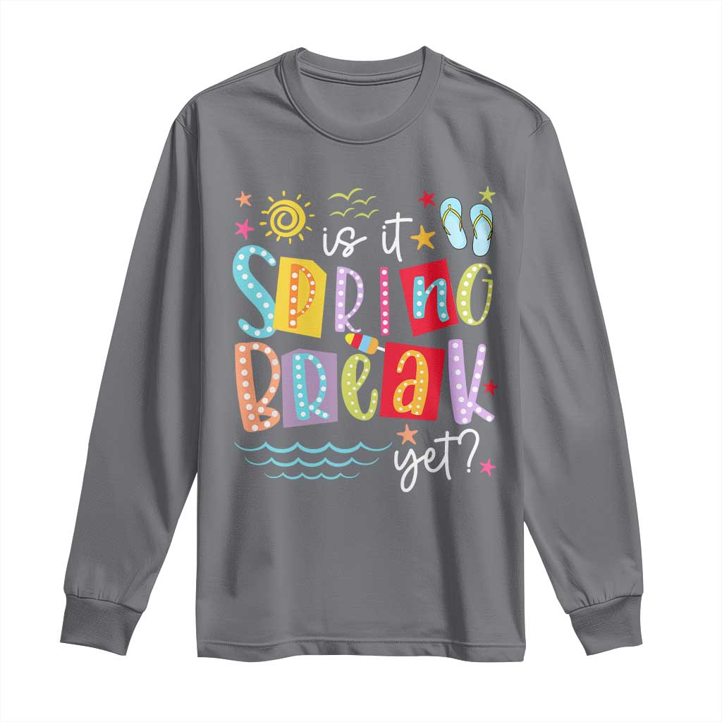Funny Is It Spring Break Yet Long Sleeve Shirt Spring Vacation Beach