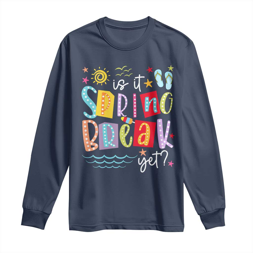 Funny Is It Spring Break Yet Long Sleeve Shirt Spring Vacation Beach
