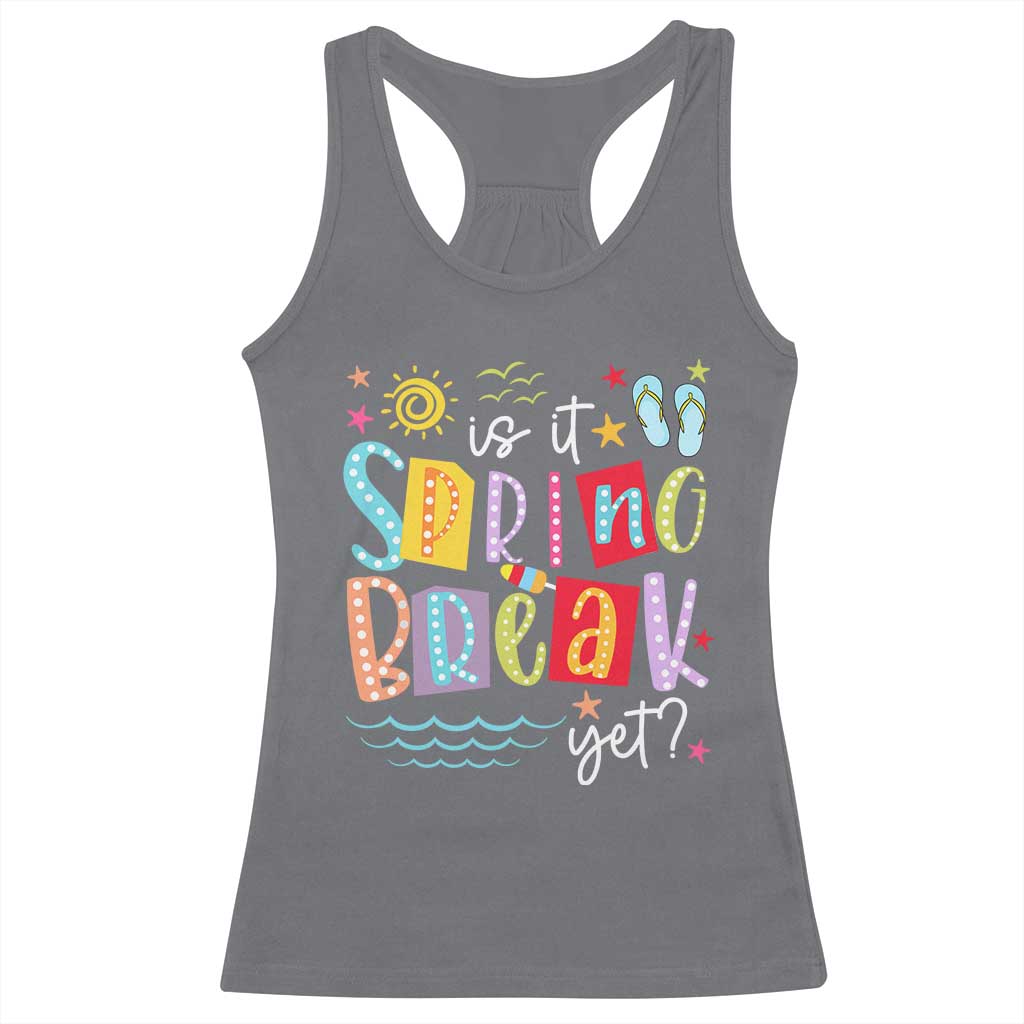 Funny Is It Spring Break Yet Racerback Tank Top Spring Vacation Beach