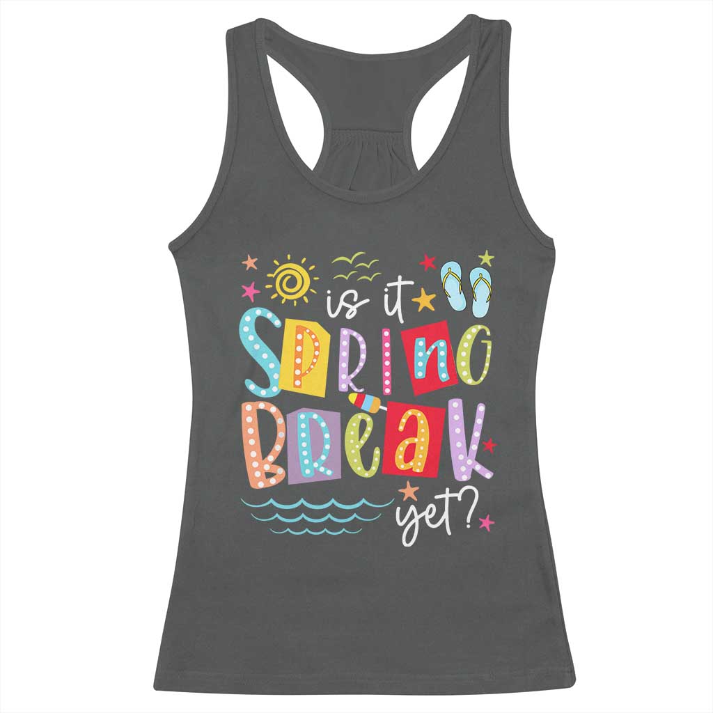 Funny Is It Spring Break Yet Racerback Tank Top Spring Vacation Beach