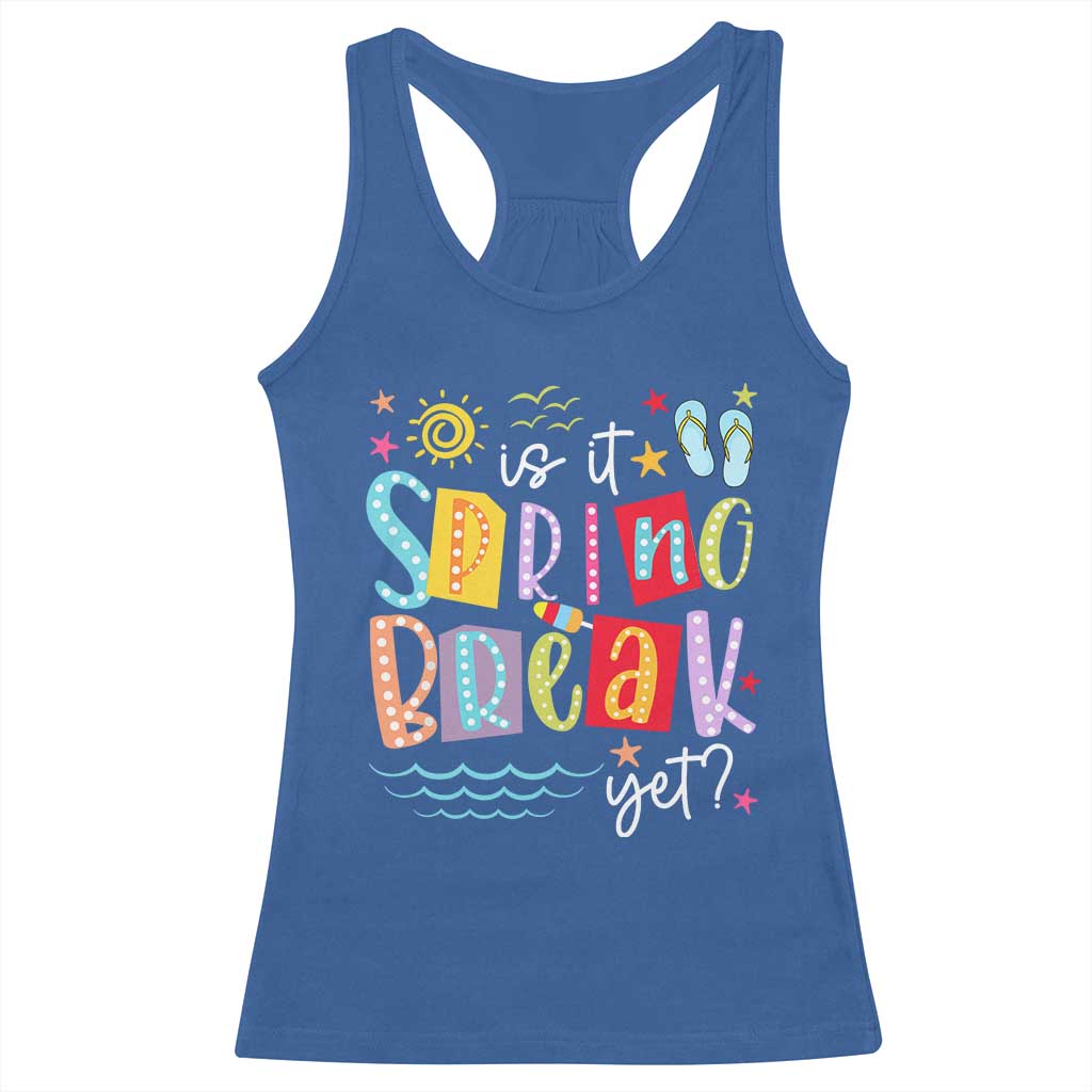 Funny Is It Spring Break Yet Racerback Tank Top Spring Vacation Beach