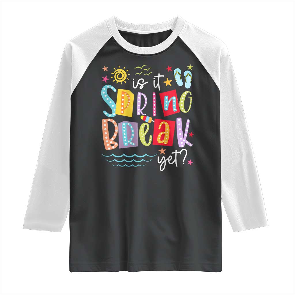 Funny Is It Spring Break Yet Raglan Shirt Spring Vacation Beach