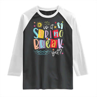Funny Is It Spring Break Yet Raglan Shirt Spring Vacation Beach
