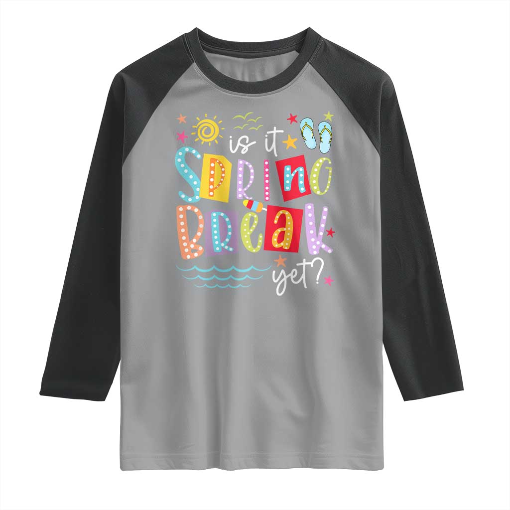 Funny Is It Spring Break Yet Raglan Shirt Spring Vacation Beach
