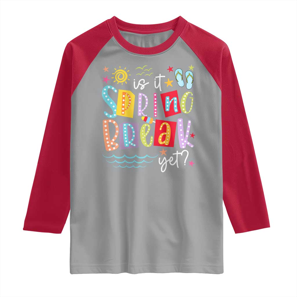 Funny Is It Spring Break Yet Raglan Shirt Spring Vacation Beach