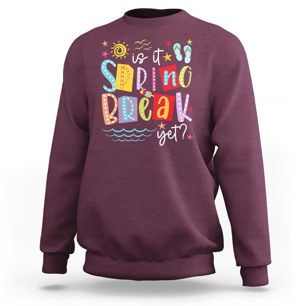 Funny Is It Spring Break Yet Sweatshirt Spring Vacation Beach