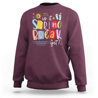 Funny Is It Spring Break Yet Sweatshirt Spring Vacation Beach