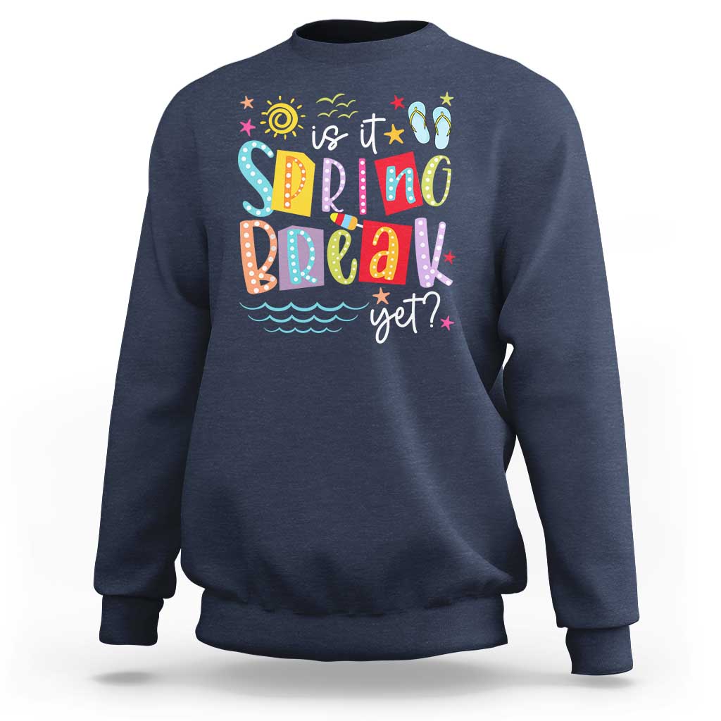 Funny Is It Spring Break Yet Sweatshirt Spring Vacation Beach