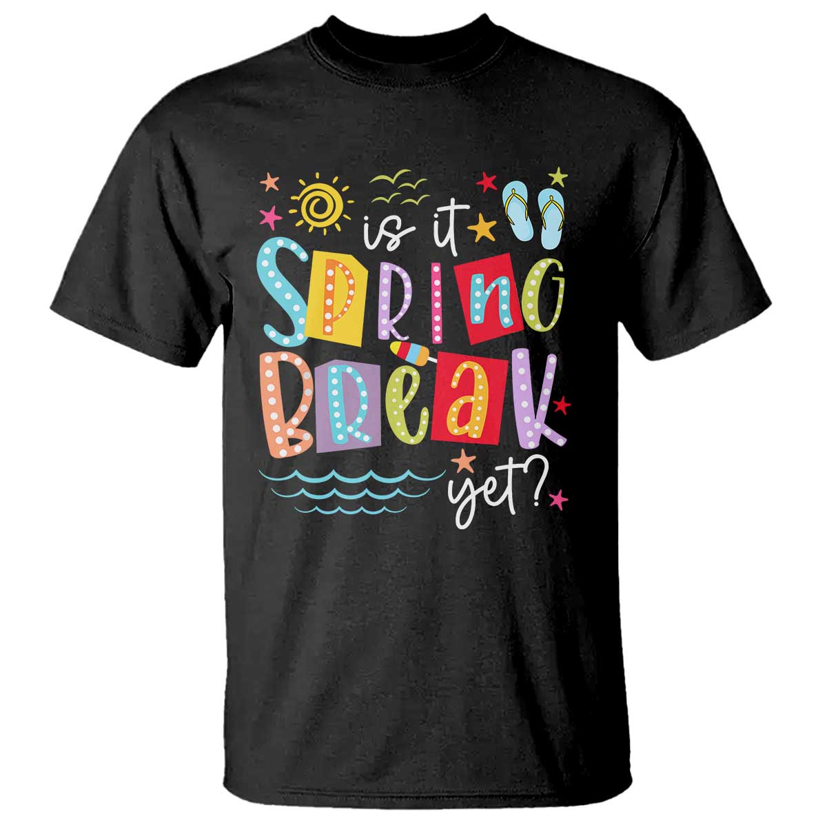 Funny Is It Spring Break Yet T Shirt Spring Vacation Beach