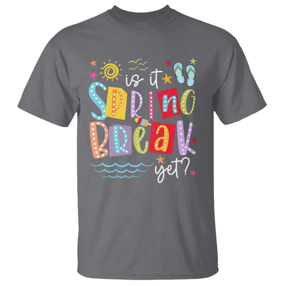 Funny Is It Spring Break Yet T Shirt Spring Vacation Beach