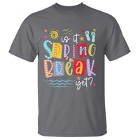 Funny Is It Spring Break Yet T Shirt Spring Vacation Beach