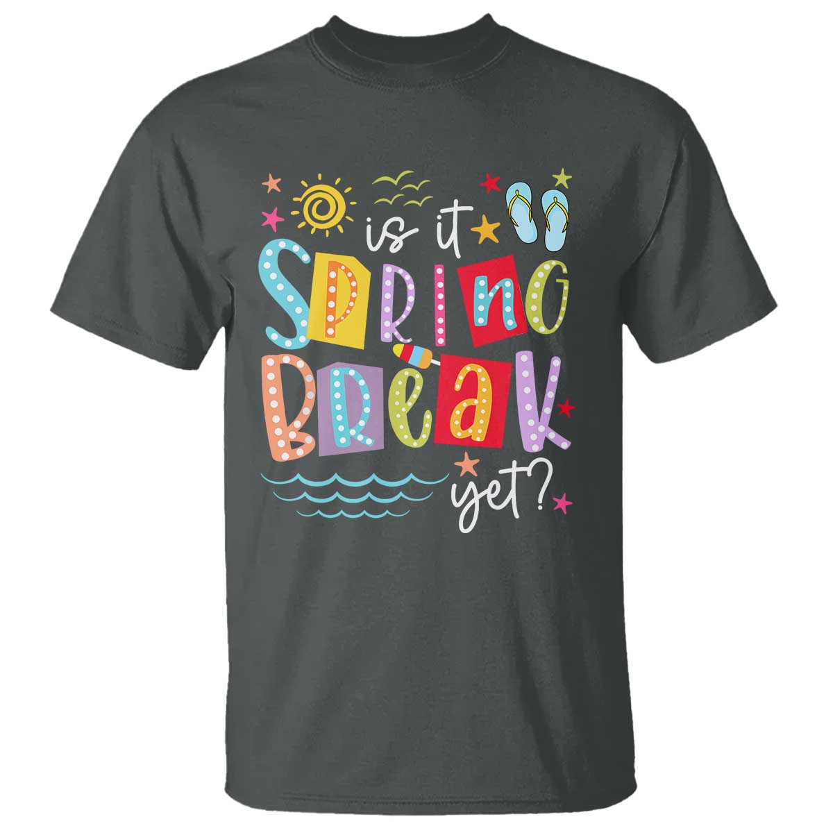Funny Is It Spring Break Yet T Shirt Spring Vacation Beach