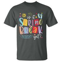 Funny Is It Spring Break Yet T Shirt Spring Vacation Beach