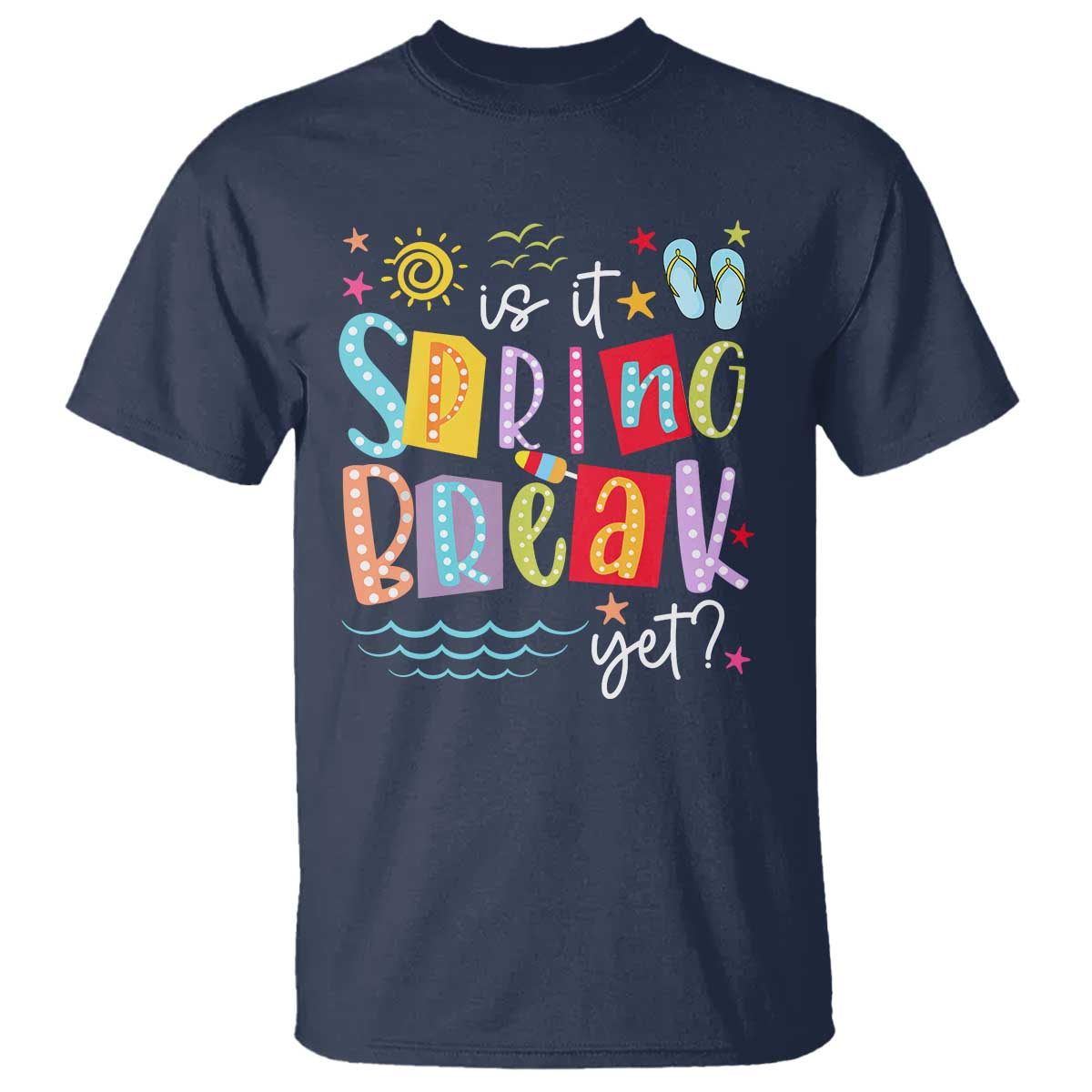 Funny Is It Spring Break Yet T Shirt Spring Vacation Beach