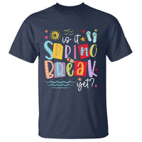 Funny Is It Spring Break Yet T Shirt Spring Vacation Beach