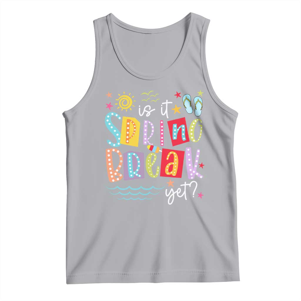 Funny Is It Spring Break Yet Tank Top Spring Vacation Beach