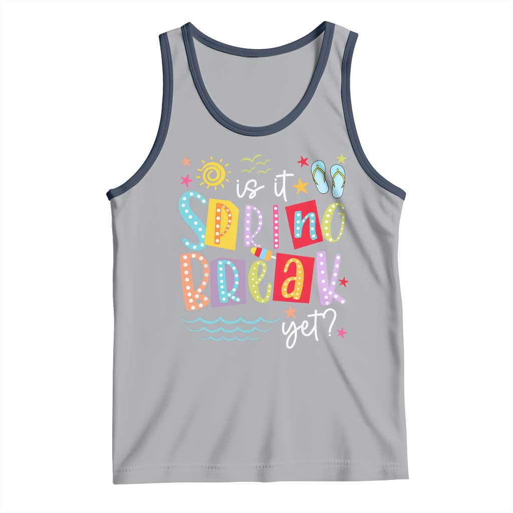 Funny Is It Spring Break Yet Tank Top Spring Vacation Beach