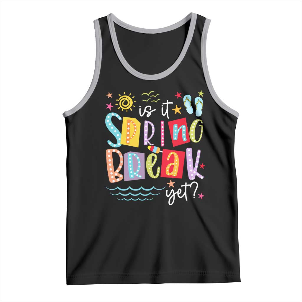 Funny Is It Spring Break Yet Tank Top Spring Vacation Beach