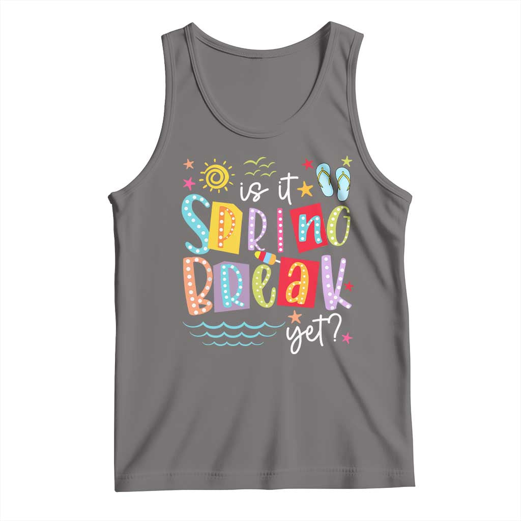 Funny Is It Spring Break Yet Tank Top Spring Vacation Beach