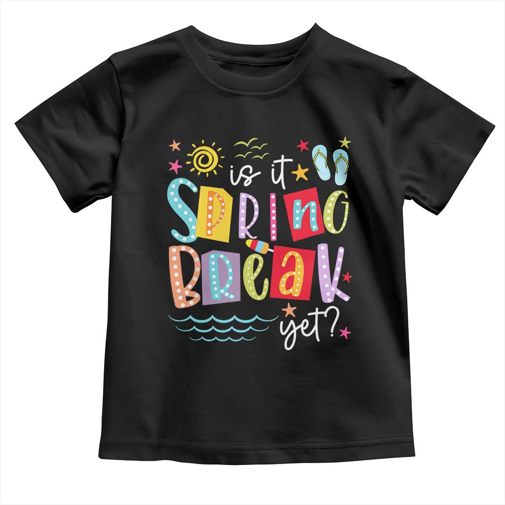 Funny Is It Spring Break Yet Toddler T Shirt Spring Vacation Beach