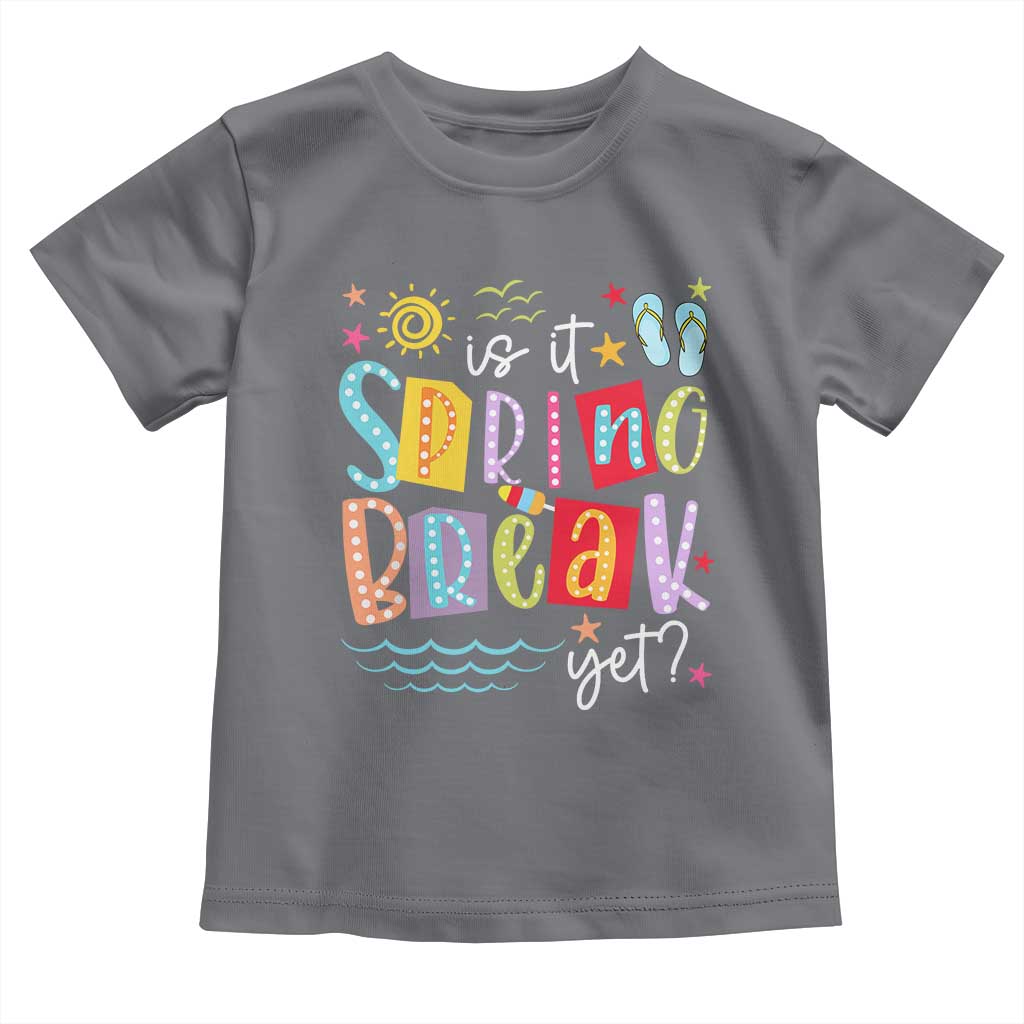 Funny Is It Spring Break Yet Toddler T Shirt Spring Vacation Beach