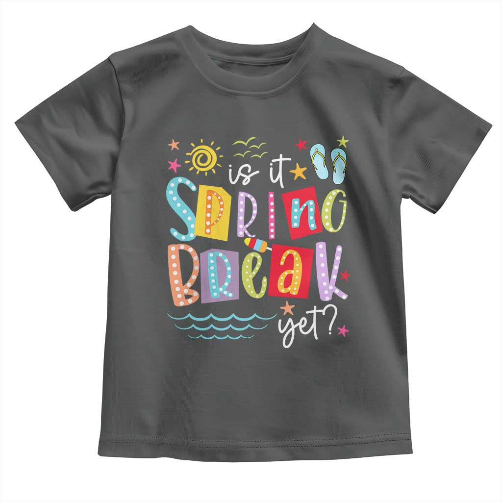 Funny Is It Spring Break Yet Toddler T Shirt Spring Vacation Beach