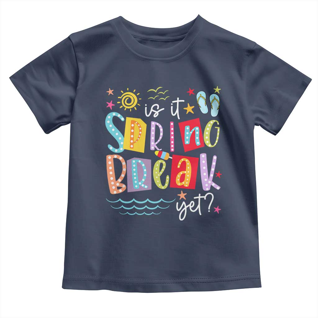 Funny Is It Spring Break Yet Toddler T Shirt Spring Vacation Beach