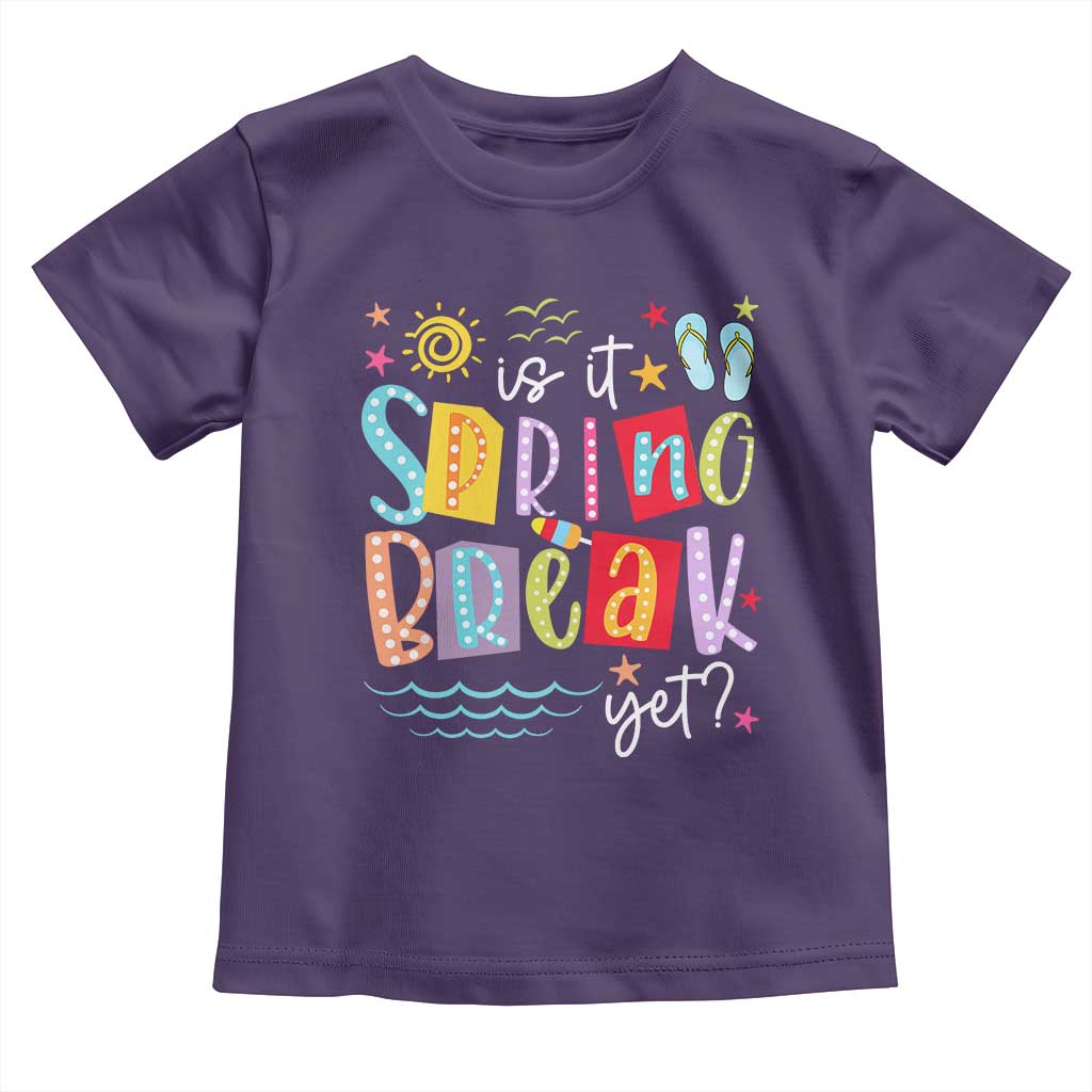 Funny Is It Spring Break Yet Toddler T Shirt Spring Vacation Beach