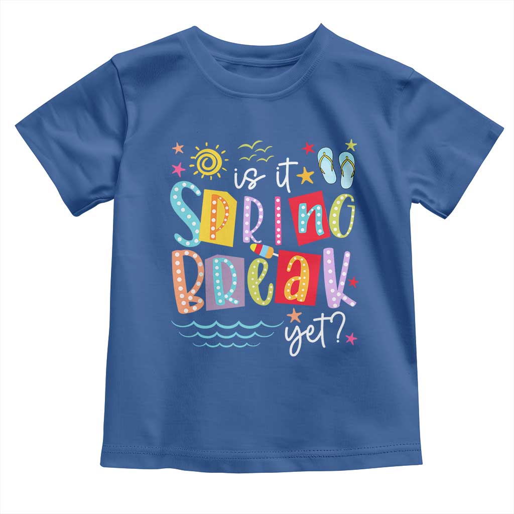 Funny Is It Spring Break Yet Toddler T Shirt Spring Vacation Beach