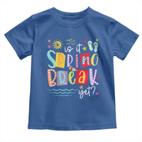 Funny Is It Spring Break Yet Toddler T Shirt Spring Vacation Beach