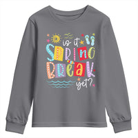 Funny Is It Spring Break Yet Youth Sweatshirt Spring Vacation Beach