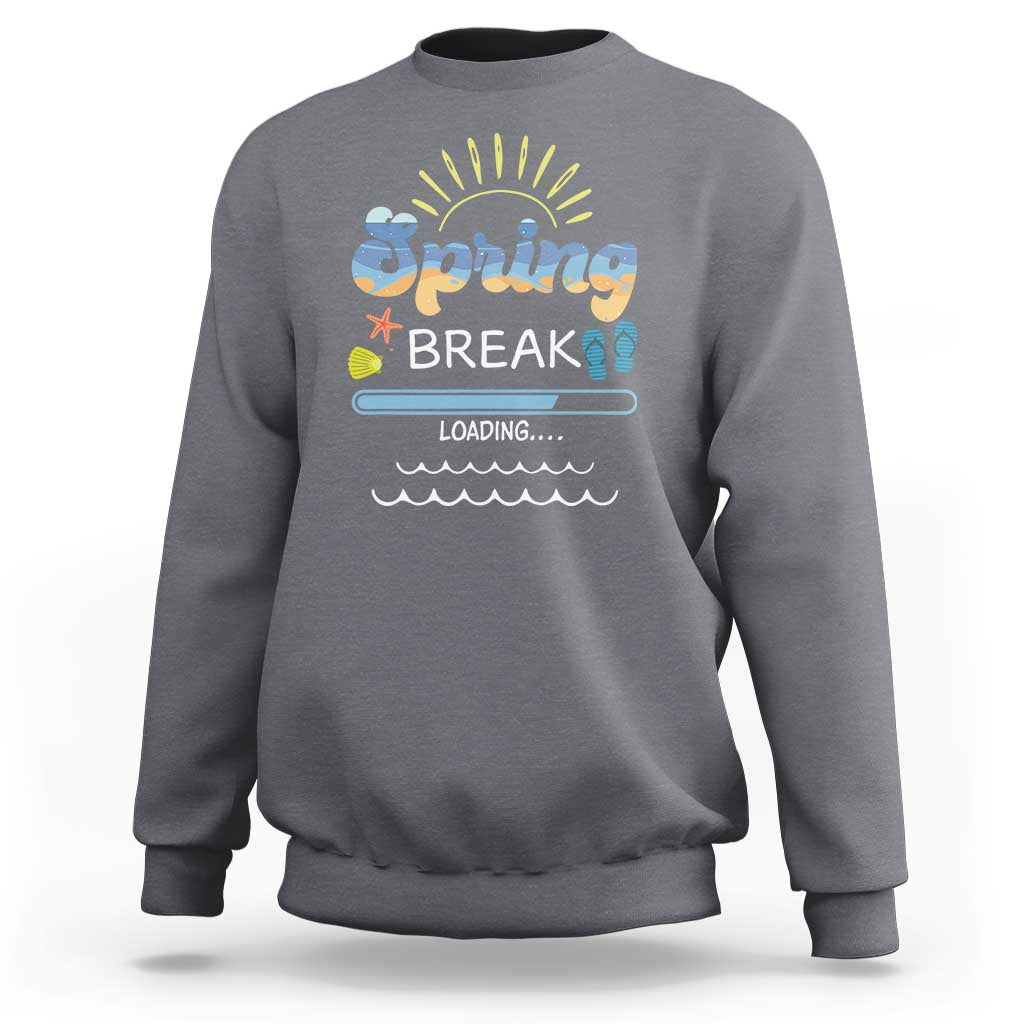Funny Spring Break Loading Sweatshirt Spring Vacation Beach Sunshine