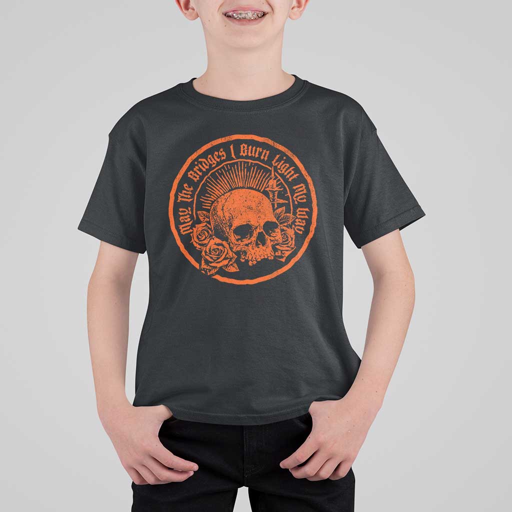 May The Bridges I Burn Light My Way T Shirt For Kid Gothic Skull