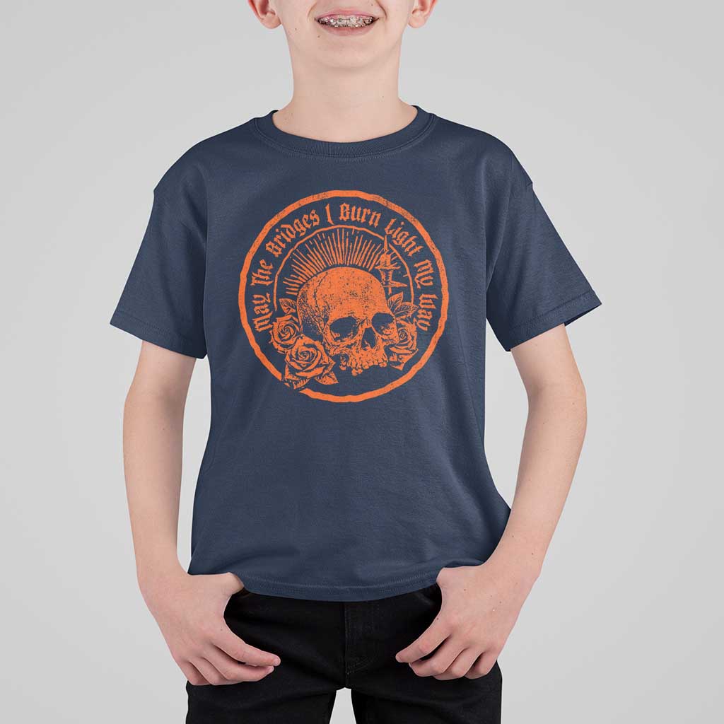 May The Bridges I Burn Light My Way T Shirt For Kid Gothic Skull