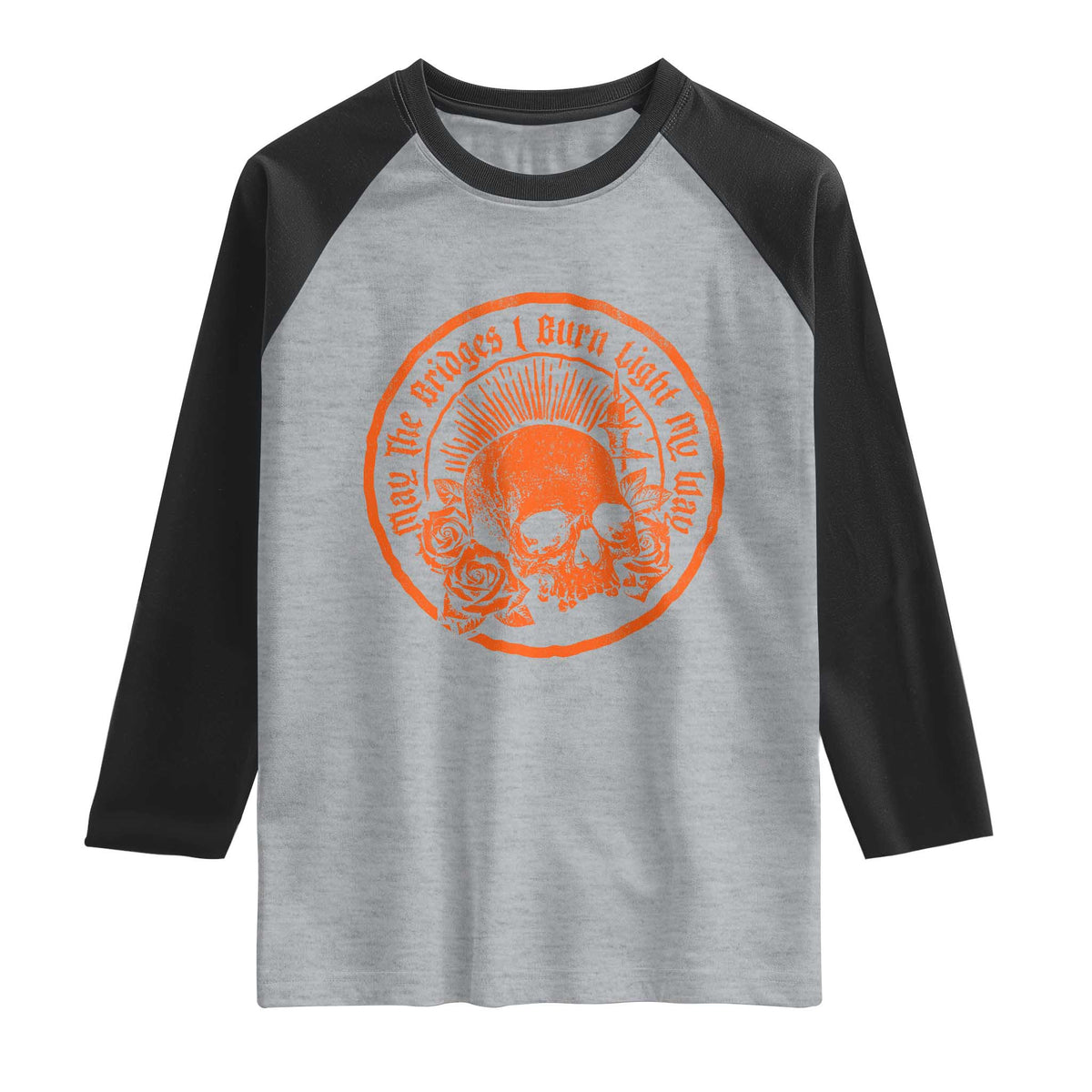 May The Bridges I Burn Light My Way Raglan Shirt Gothic Skull
