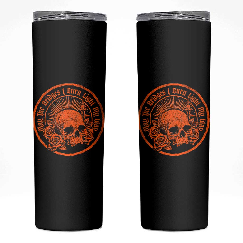 May The Bridges I Burn Light My Way Skinny Tumbler Gothic Skull