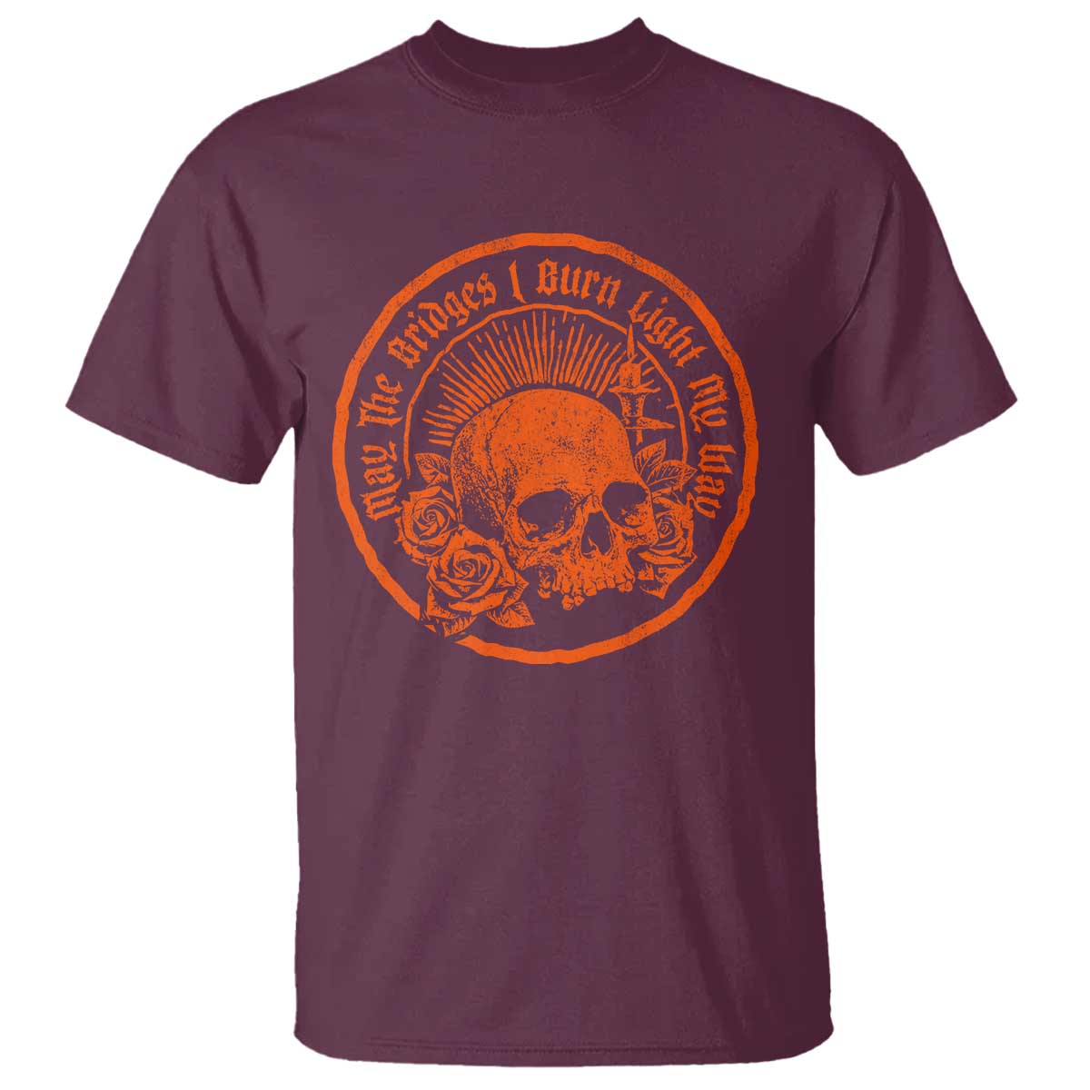 May The Bridges I Burn Light My Way T Shirt Gothic Skull