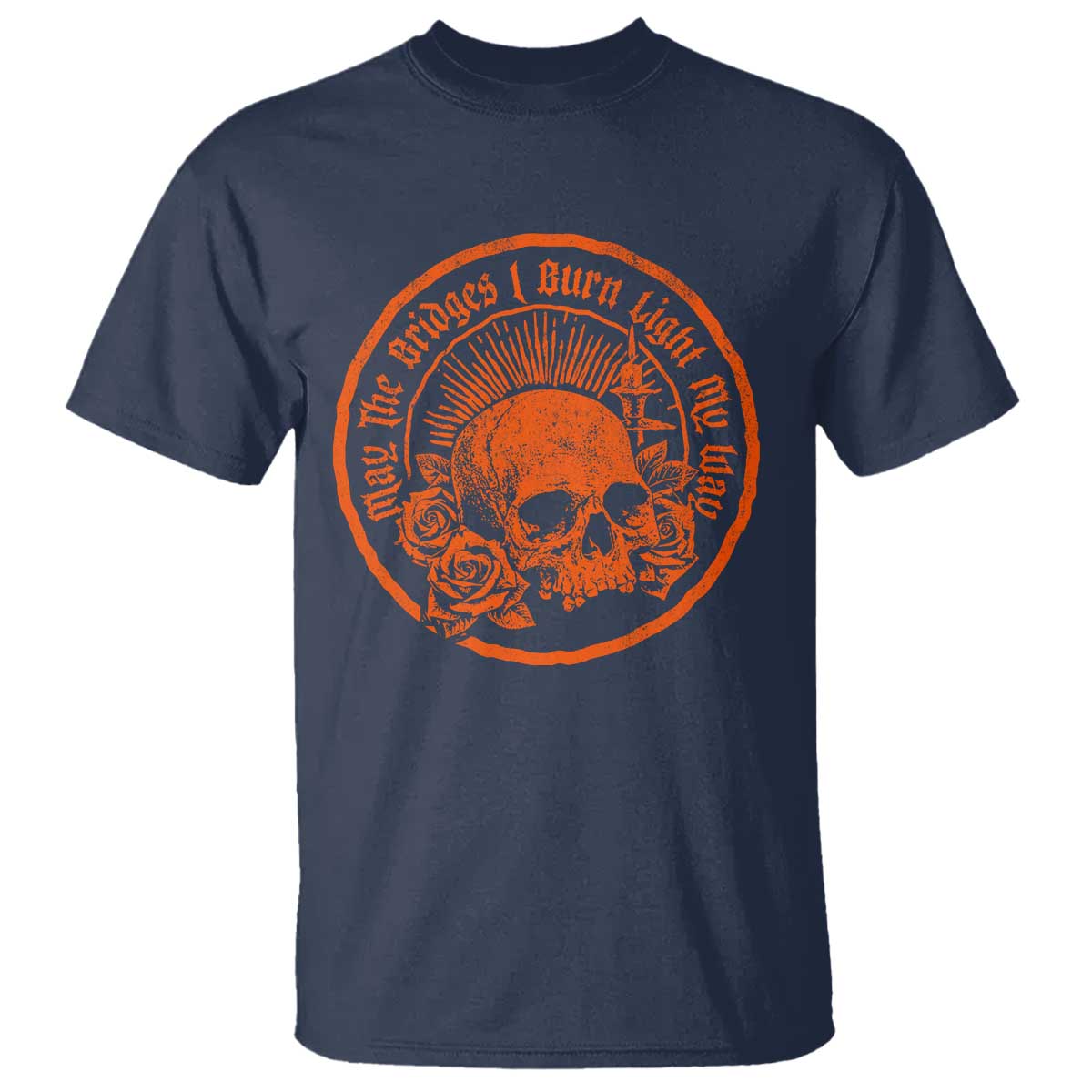 May The Bridges I Burn Light My Way T Shirt Gothic Skull